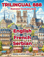 Trilingual 888 English French Serbian Illustrated Vocabulary Book: Help your child master new words effortlessly