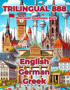 Trilingual 888 English German Greek Illustrated Vocabulary Book: Help your child master new words effortlessly