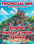 Trilingual 888 English Haitian Creole Hebrew Illustrated Vocabulary Book: Help your child become multilingual with efficiency