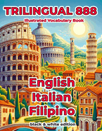 Trilingual 888 English Italian Filipino Illustrated Vocabulary Book: Help your child become multilingual with efficiency