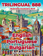 Trilingual 888 English Portuguese Bulgarian Illustrated Vocabulary Book: Help your child become multilingual with efficiency