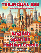 Trilingual 888 English Spanish Haitian Creole Illustrated Vocabulary Book: Help your child master new words effortlessly