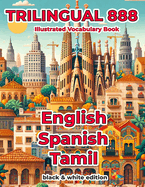 Trilingual 888 English Spanish Tamil Illustrated Vocabulary Book: Help your child master new words effortlessly