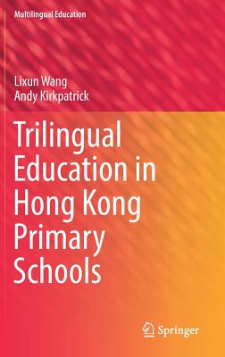 Trilingual Education in Hong Kong Primary Schools - Wang, Lixun, and Kirkpatrick, Andy
