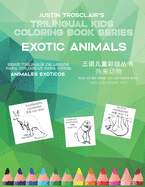 Trilingual Kids Coloring Book Series: Exotic Animals: Serie rilinge de ibros para colorear para nios: animales exticos, &#19977;&#35821;&#20799;&#31461;&#24425;&#32472;&#19995;&#20070; &#22806;&#26469;&#21160;&#29289;