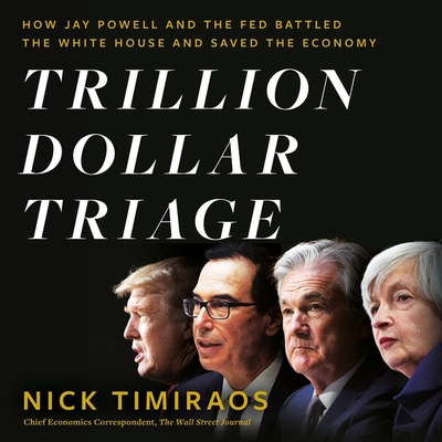 Trillion Dollar Triage: How Jay Powell and the Fed Battled a President and a Pandemic--And Prevented Economic Disaster - Timiraos, Nick (Read by), and Ganim, Peter (Read by)