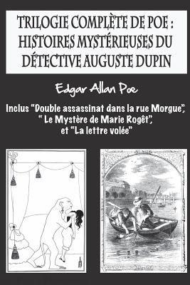 Trilogie complte de Poe: histoires mystrieuses du dtective Auguste Dupin: inclus "Double assassinat dans la rue Morgue", " Le Mystre de Marie Rogt", et "La lettre vole". - Cordido, Airam E (Translated by), and Poe, Edgar Allan