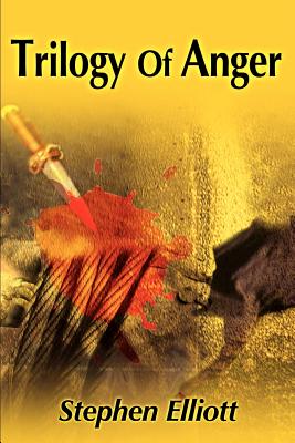 Trilogy of Anger - Elliott, Stephen