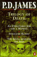 Trilogy of Death: "Unsuitable Job for a Woman", "Innocent Blood", "Skull Beneath the Skin" - James, P. D.