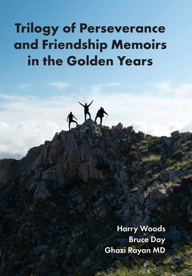 Trilogy of Perseverance and Friendship Memoirs in the Golden Years - Rayan, Ghazi, and Day, Bruce, and Woods, Harry