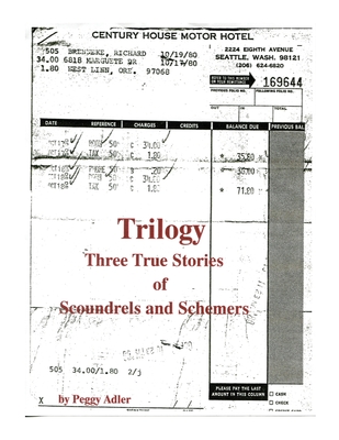 Trilogy: Three True Stories of Scoundrels and Schemers - Adler, Peggy