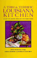 Trim & Terrific Louisiana Kitchen - Clegg, Holly Berkowitz