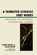 Trimester Schedule that Works: Solutions for Secondary Teaching and Learning