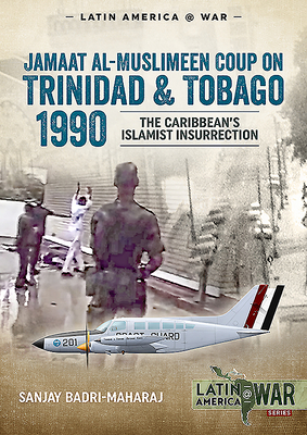 Trinidad 1990: The Caribbean's Islamist Insurrection - Badri-Maharaj, Sanjay