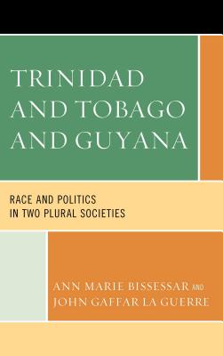 Trinidad and Tobago and Guyana: Race and Politics in Two Plural Societies - Bissessar, Ann Marie, and La Guerre, John Gaffar