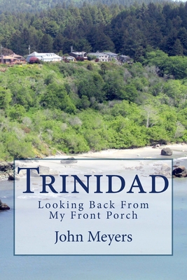 Trinidad: Looking Back From My Front Porch: And a Guide to Nautical Terms - Meyers, John, Dr.