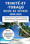 Trinit?-Et-Tobago Guide De Voyage 2024-2025: Explorer la culture vibrante, les paysages ?poustouflants et le riche patrimoine des Cara?bes