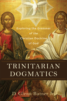 Trinitarian Dogmatics - Butner, D Glenn, Jr.