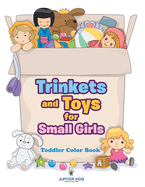 Trinkets and Toys for Small Girls: Toddler Color Book