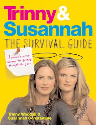 Trinny & Susannah The Survival Guide: A Woman's Secret Weapon for Getting Through The Year - Woodall, Trinny, and Constantine, Susannah