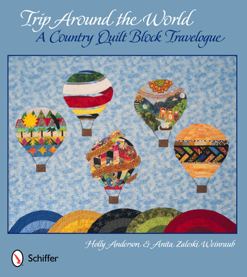 Trip Around the World: A Country Quilt Block Travelogue - Anderson, Holly