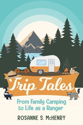 Trip Tales: From Family Camping to Life as a Ranger - McHenry, Rosanne