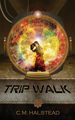 Trip Walk: Book One of The Tripper Series - Halstead, C M, and Wisdom House Books (Editor)