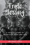 Triple Blessing: A Father's Story of Infertility, Hope and Love