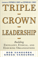 Triple Crown Leadership: Building Excellent, Ethical, and Enduring Organizations