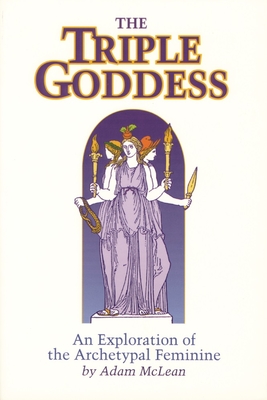 Triple Goddess: An Exploration of the Archetypal Feminine (Hermetic Research No. 1) - McLean, Adam