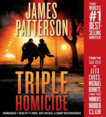 Triple Homicide: From the Case Files of Alex Cross, Michael Bennett, and the Women's Murder Club - Patterson, James, and Jones, Ty (Read by), and Russell, Kate (Read by)