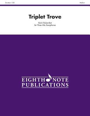 Triplet Trove: Score & Parts - Kaisershot, Kevin (Composer)