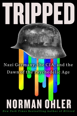 Tripped: Nazi Germany, the Cia, and the Dawn of the Psychedelic Age - Ohler, Norman, and Yarbrough, Marshall (Translated by)