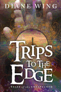 Trips to the Edge: Tales of the Unexpected