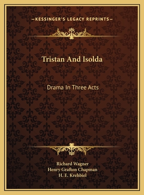 Tristan and Isolda: Drama in Three Acts - Wagner, Richard, and Chapman, Henry Grafton (Translated by)