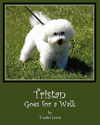 Tristan Goes for a Walk: A Tristan and Trudee Story - Yates, Joanne, Dr. (Editor), and Rodda, Beth, and Lewis, Trudee