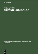 Tristan Und Isolde: In Der Franzsischen Und Deutschen Dichtung Des Mittelalters Und Der Neuzeit