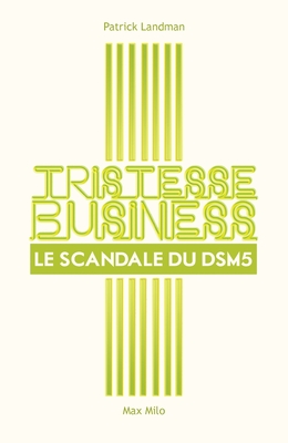 Tristesse business: Le scandale du DSM5 - Landman, Patrick