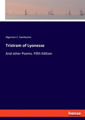 Tristram of Lyonesse: And other Poems. Fifth Edition - Swinburne, Algernon C