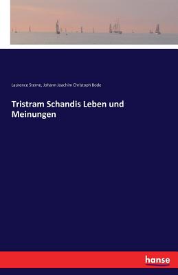 Tristram Schandis Leben Und Meinungen - Bode, Johann Joachim Christoph, and Sterne, Laurence