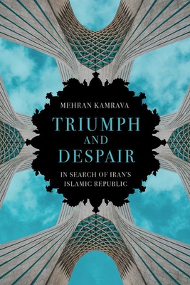 Triumph and Despair: In Search of Iran's Islamic Republic - Kamrava, Mehran