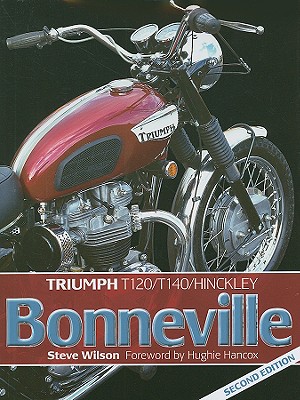 Triumph Bonneville: T120/T140/Hinckley - Wilson, Steve, and Hancox, Hughie (Foreword by)