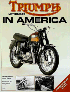 Triumph Motorcycles in America - Brooke, Lindsay, and Brooke, A Lindsay, and Gaylin, David