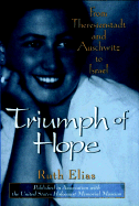 Triumph of Hope: From Theresienstadt and Auschwitz to Israel - Elias, Ruth, and Dembo, Margot Bettauer (Translated by)