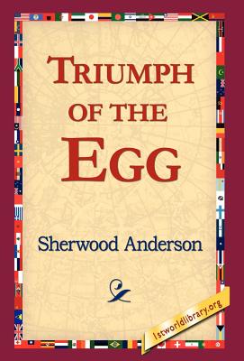 Triumph of the Egg - Anderson, Sherwood, and 1stworld Library (Editor)