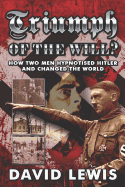 Triumph of the Will?: How Two Men Hypnotised Hitler and Changed the World