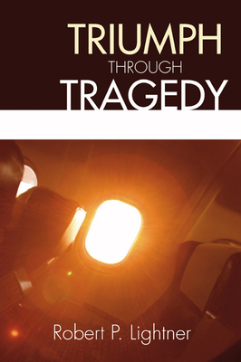 Triumph Through Tragedy - Lightner, Robert P, Dr.