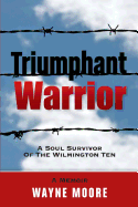 Triumphant Warrior: Memoir of a Soul Survivor of the Wilmington Ten