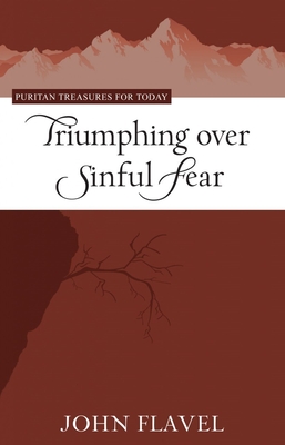 Triumphing Over Sinful Fear - Flavel, John, and Yuille, Stephen (Editor)