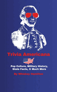 Trivia Americana: Pop Culture, Military History, State Facts, & Much More